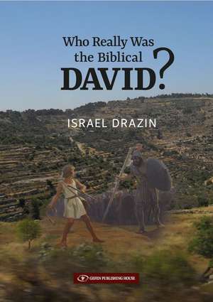 Who Really Was the Biblical David? de Israel Drazin