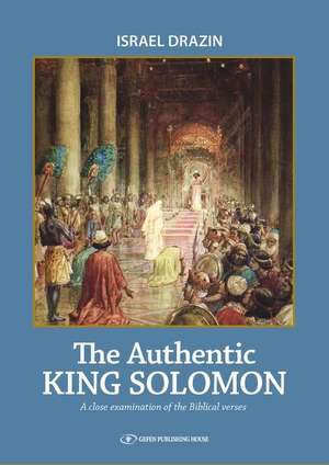 The Authentic King Solomon de Israel Drazin