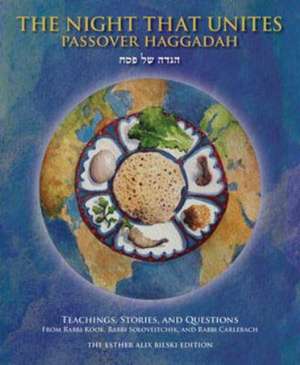 The Night That Unites Passover Haggadah: Teachings, Stories, and Questions from Rabbi Kook, Rabbi Soloveitchik, and Rabbi Carlebach de Aaron Goldscheider