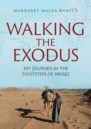 Walking the Exodus: My Journey in the Footsteps of Moses de Margaret Malka Rawicz