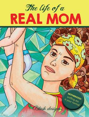 The Life of a REAL MOM de Blush Design