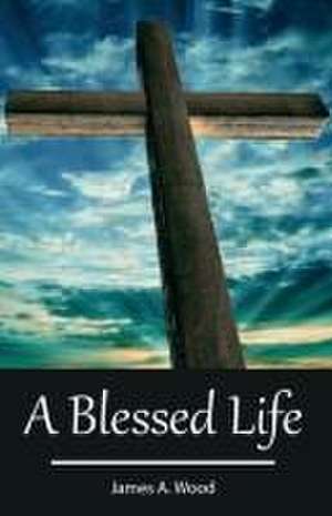 A Blessed Life de James Wood