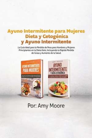 Ayuno Intermitente para Mujeres Dieta y Cetogenica y Ayuno Intermitente de Amy Moore