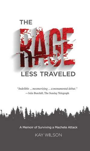 The Rage Less Traveled: A Memoir of Surviving a Machete Attack de Jeff Kaye