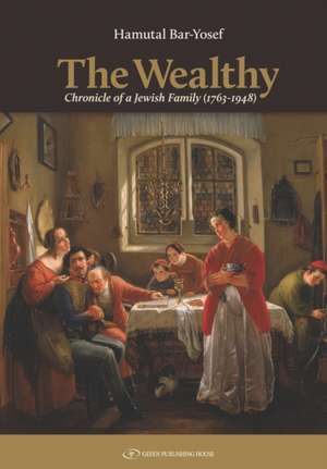 The Wealthy: Chronicle of a Jewish Family (1763-1948) de Hamutal Bar-Yosef