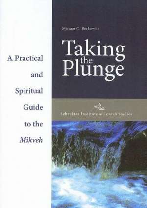 Taking the Plunge: Practical and Spiritual Guide to the Mikveh de Rabbi Matthew Berkowitz