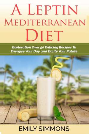 A Leptin Mediterranean Diet de Emily Simmons