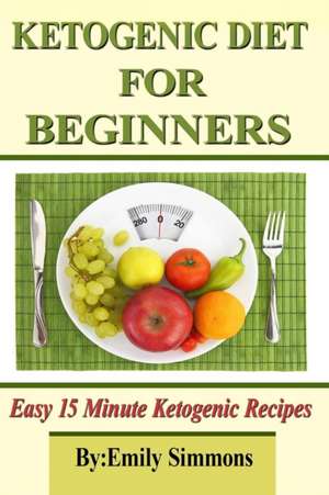 Ketogenic Diet for Beginners de Emily Simmons