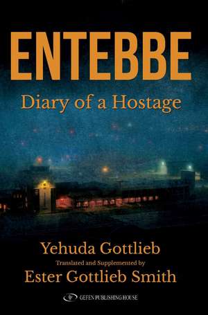Entebbe: Diary of a Hostage de Yehuda Gottlieb
