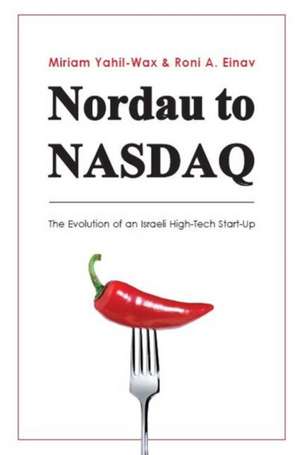 Nordau to NASDAQ: The Evolution of an Israeli High-Tech Start-Up de Roni Einav