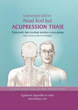 Acupression Thaie: Traitement des troubles tendino-musculaires Selon l'école du Wat Po de Bangkok de Noam Tyroler