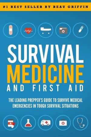 Survival Medicine & First Aid de Beau Griffin