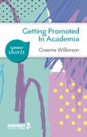 Getting Promoted in Academia de Graeme Wilkinson