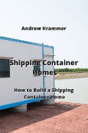 Shipping Container Homes de Andrew Krammer