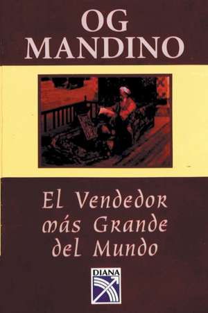 El Vendedor Mas Grande del Mundo: Un Libro Destinado A Influir en un Sinnumero de Vidas = Greatest Salesman on Earth de Og Mandino