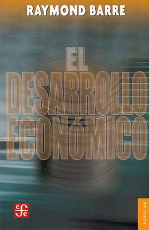 El Desarrollo Econmico: Analisis y Politica de Raymond Barre