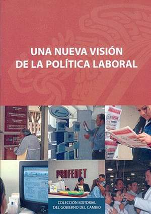 Una Nueva Vision de la Politica Laboral de Secretaria del Trabajo y Prevision Socia