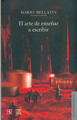 El Arte de Ensenar A Escribir = The Art of Teaching Writing de Mario Bellatin