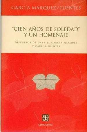 "Cien años de soledad" y un homenaje. Discursos de Gabriel García Márquez y Carlos Fuentes