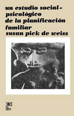 Un Estudio Social Psicologico de La Planificacion Familiar de Susan Pick de Weiss