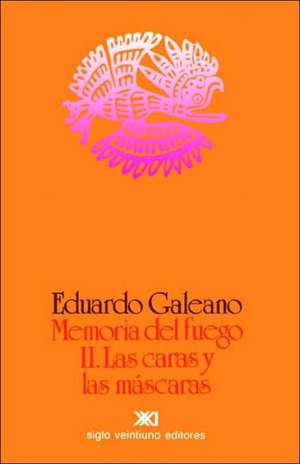 Memoria del Fuego 2. Las Caras y Las Mascaras de Eduardo Galeano