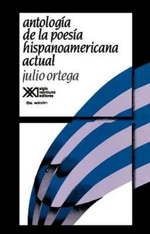 Antologia de La Poesia Hispanoamericana Actual de Julio Ortega