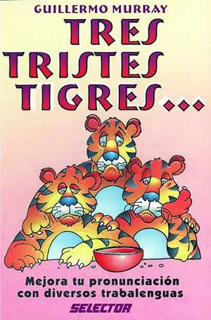 Tres Tristes Tigres de Guillermo Murray