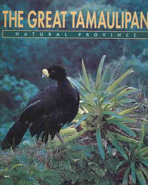 The Great Tamaulipan Natural Province de Patricio Robles Gil