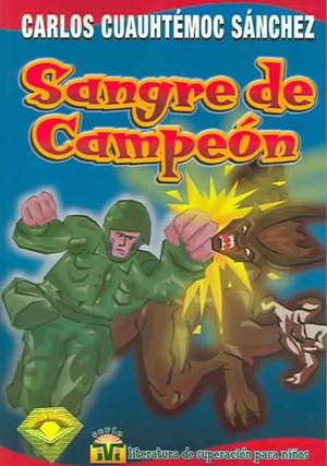 Sangre de Campeon de Carlos Cuauhtemoc Sanchez