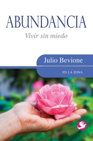 Abundancia: Vivir Sin Miedo de Julio Bevione