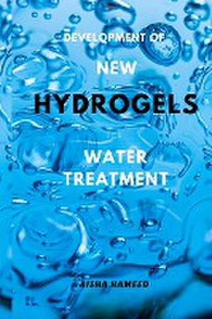 Development of New Hydrogels for Water Treatment de Aisha Hameed