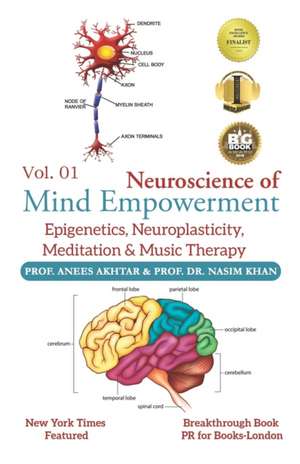 Neuroscience of Mind Empowerment: Epigenetics, Neuroplasticity, Meditation, and Music Therapy de Naseem Akhtar