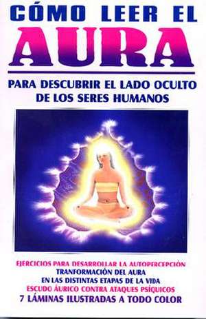 Como Leer el Aura = How to Read Aura of Life de Orus de La Cruz