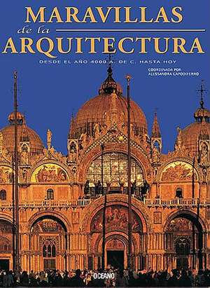 Maravillas de La Arquitectura: Desde El Ano 4000 A. de C. Hasta Hoy de Alessandra Capodiferro