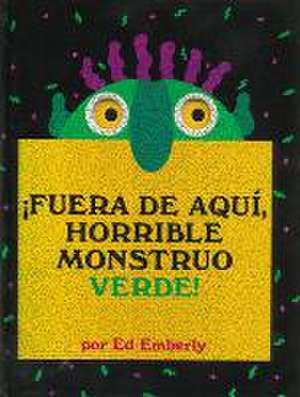 ¡Fuera de Aquí, Horrible Monstruo Verde! de Ed Emberley