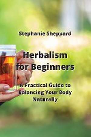 Herbalism for Beginners de Stephanie Sheppard