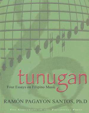 Tunagan: Four Essays On Filipino Music (With Cd): "" de Santos