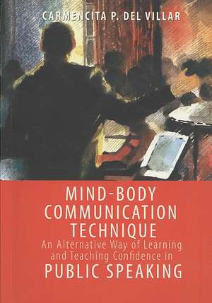 Mind-Body Communication Technique: An Alternative Way of Learning and Teaching Confidence in Public Speaking de Carmencita P. Del Villar