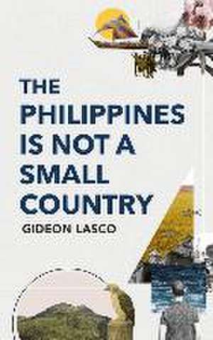 The Philippines Is Not a Small Country de Gideon Lasco