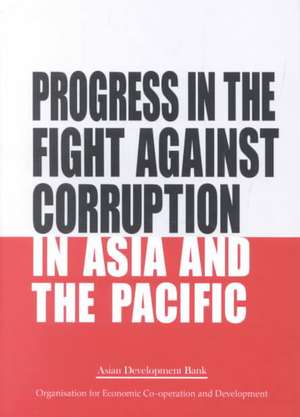 Progress in the Fight Against Corruption in the Asian and Pacific Societies: Papers Presented in the Fight Against Corruption in the Asian and Pacific de ADB-OECD Conference on Combating Corrupt