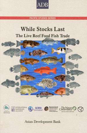 While Stocks Last: The Live Reef Food Fish Trade de Asian Development Bank