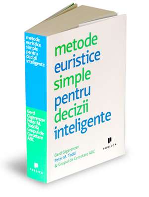 Metode euristice simple pentru decizii inteligente de Gerd Gigerenzer