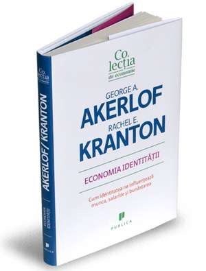 Economia identității: Cum identitatea ne influențează munca, salariile și bunăstarea de George Akerlof