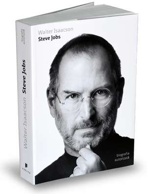 Steve Jobs - biografia autorizata de Walter Isaacson