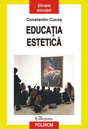 Educatia estetica de Constantin Cucos