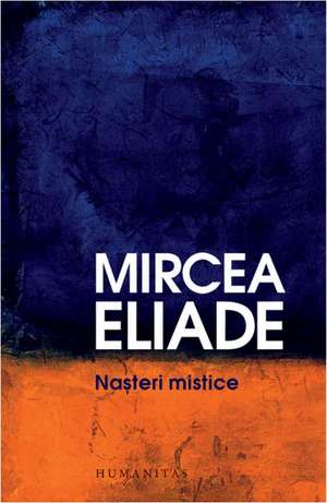 Nasteri mistice de Mircea Eliade