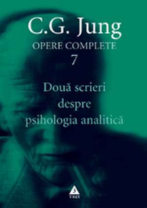 Opere complete. Vol. 7: Două scrieri despre psihologia analitică de C.G. Jung