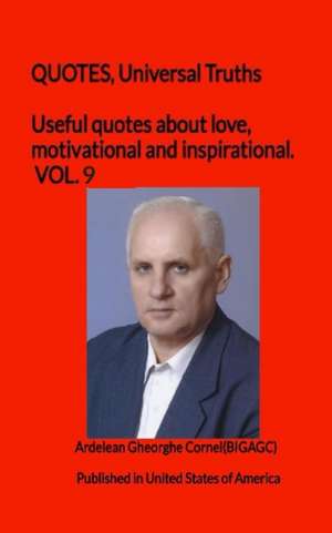 Useful quotes about love, motivational and inspirational. VOL.9: Thoughts necessary for life de Ardelean Gheorge Cornel(bigagc)