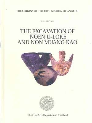 The Origins of the Civilization of Angkor Volume 2: The Excavation of Noen U-Loke and Non Muang Kao de Charles F. W. Higham