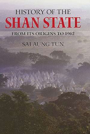 History of the Shan State: From Its Origins to 1962 de Sai Aung Tun